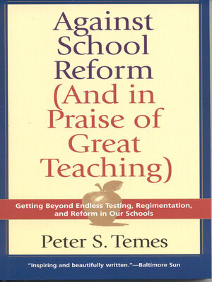 cover image of Against School Reform (And in Praise of Great Teaching)